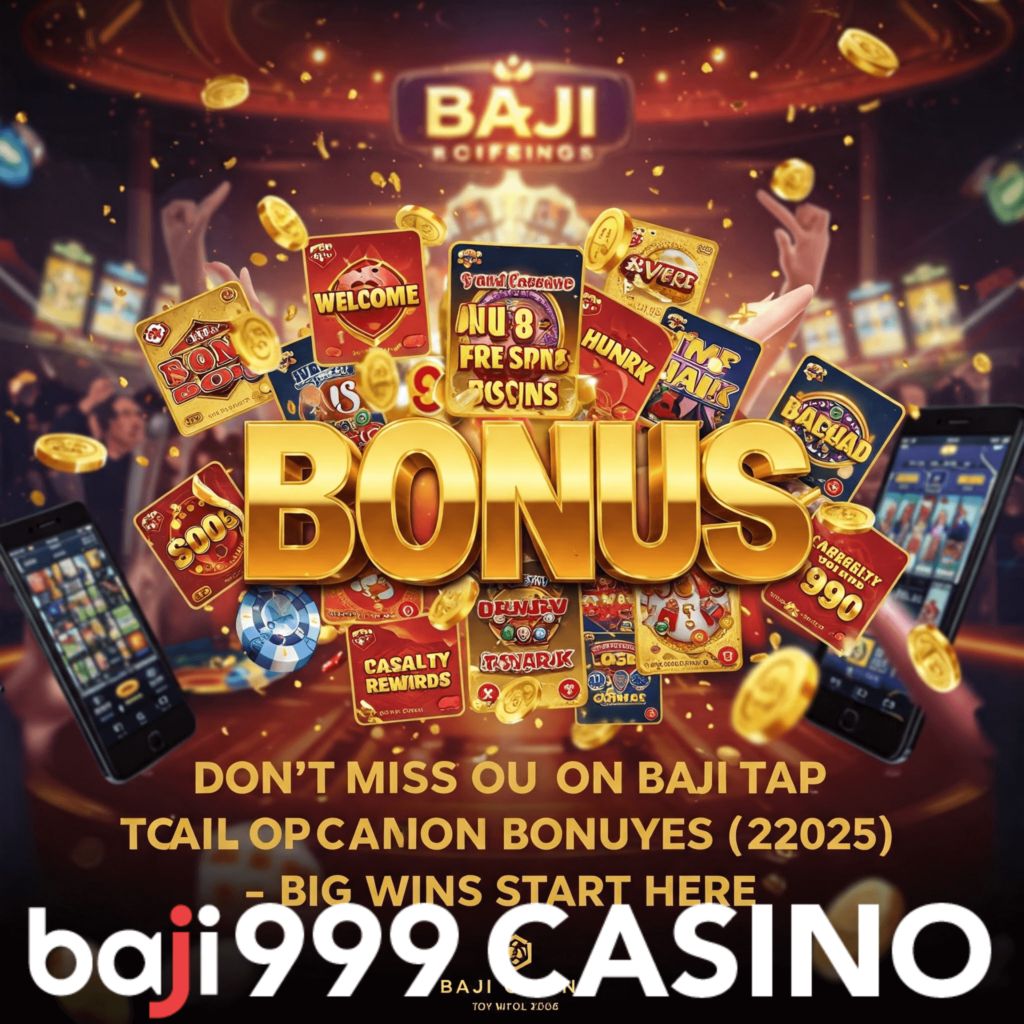 Don’t Miss Out on Baji’s Top Casino Bonuses (2025) – Big Wins Start Here