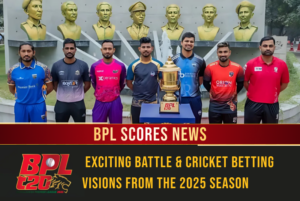 <strong>BPL Scores News: Exciting Battle & Cricket Betting Visions from the 2025 Season</strong>