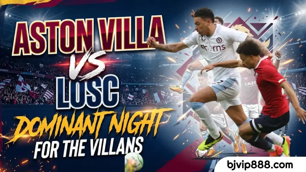 146 Aston Villa vs LOSC A Dominant Night for the Villans in Europe